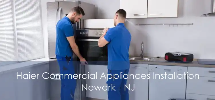 Haier Commercial Appliances Installation Newark - NJ