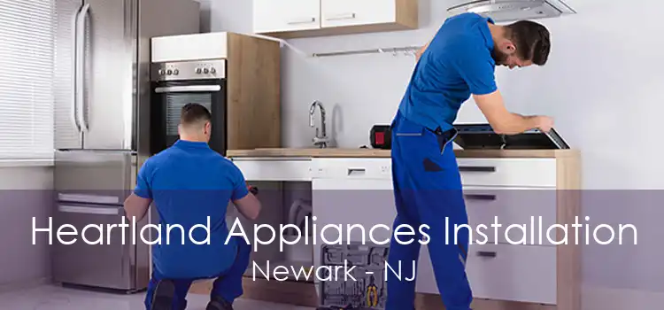 Heartland Appliances Installation Newark - NJ
