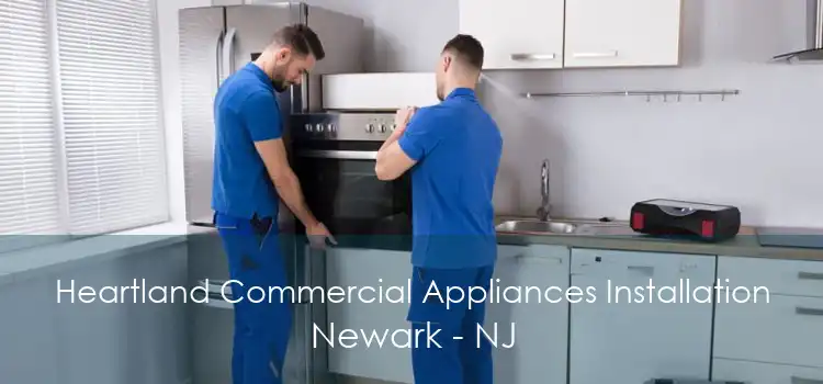 Heartland Commercial Appliances Installation Newark - NJ