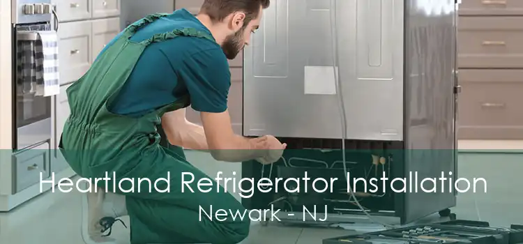 Heartland Refrigerator Installation Newark - NJ