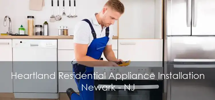 Heartland Residential Appliance Installation Newark - NJ