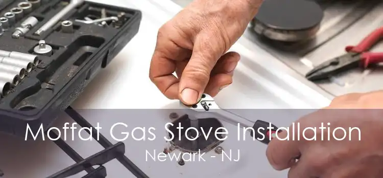 Moffat Gas Stove Installation Newark - NJ