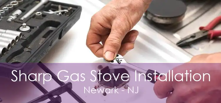 Sharp Gas Stove Installation Newark - NJ