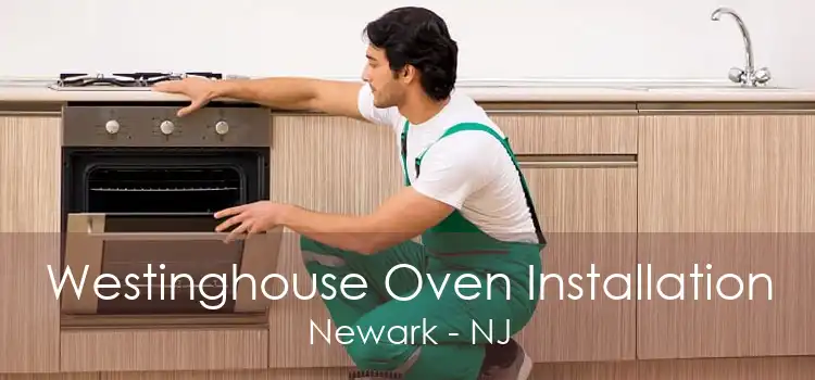 Westinghouse Oven Installation Newark - NJ